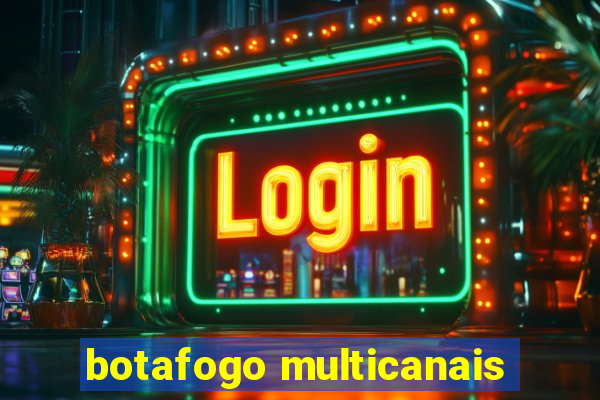 botafogo multicanais